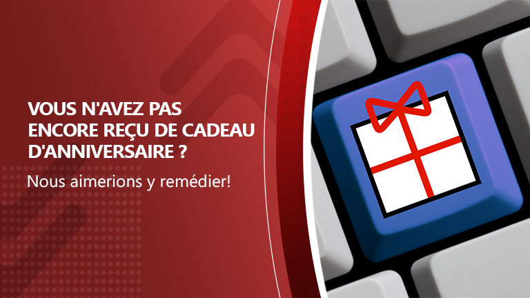 N'avez-vous pas encore reçu de cadeau d'anniversaire ?